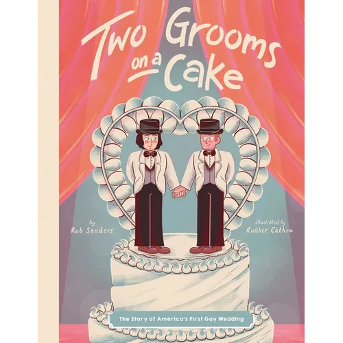 Two Grooms on a Cake: The Story of America's First Gay Wedding