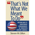 "That's Not What We Meant to Do": Reform and Its Unintended Consequences in Twentieth-Century America (Revised)