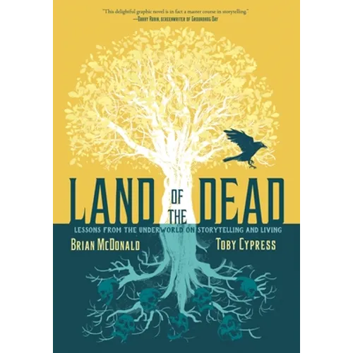 Land of the Dead: Lessons from the Underworld on Storytelling and Living