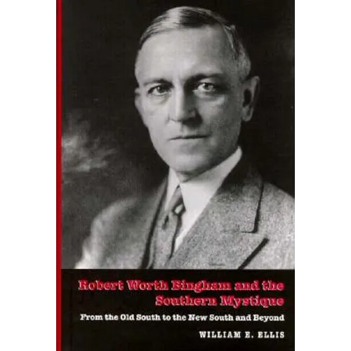 Robert Worth Bingham & the Southern Mystique: From the Old South to the New South and Beyond