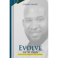 Evolve In 30 Days: How you can change your life in 30 days