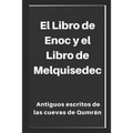 El Libro de Enoc y el Libro de Melquisedec: Antiguos escritos de las cuevas de Qumrán