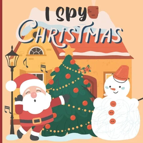 I Spy Christmas: A Fun Book For 3-5 Year Old About Winter & Christmas Great Gift For Preschoolers & Kids & Kindergarten
