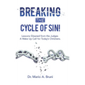 Breaking the Cycle of Sin!: Lessons Gleaned from the Judges a Wake up Call for Today's Christians.