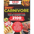 Super Easy CARNIVORE Diet Cookbook: Your 360° Beginner's Guide with 2100 Days of Simple & Tasty Recipes to Reduce Inflammation, Control Blood Sugar, B