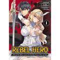 Rebel Hero: I Will Use My Skills to Control the Scheming Princess's Heart and Body (Manga) Vol. 1