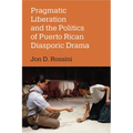 Pragmatic Liberation and the Politics of Puerto Rican Diasporic Drama