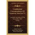Confidential Correspondence Of Gustavus Vasa Fox V1: Assistant Secretary Of The Navy, 1861-1865 (1918)