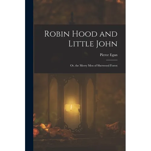 Robin Hood and Little John: Or, the Merry Men of Sherwood Forest