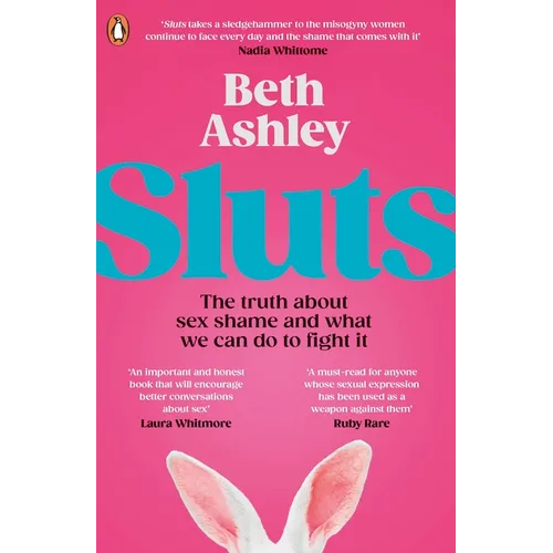 Sluts: The Truth about Sex Shame and What We Can Do to Fight It