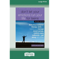 Don't Let Your Emotions Run Your Life for Teens: Dialectical Behavior Therapy Skills for Helping You Manage Mood Swings, Control Angry Outbursts, and
