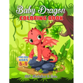 Baby Dragon Coloring Book for Kids ages 5-9: Over 100 Illustrations, Super Cute Dragon Coloring Book - Awesome Gift for All Dragon Fans ages 5 and Up