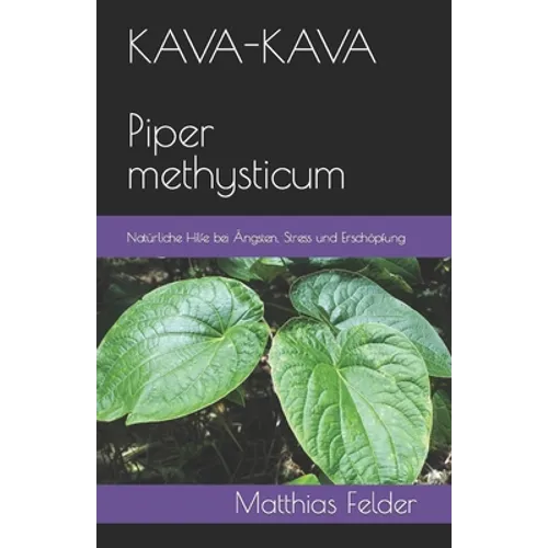 KAVA-KAVA Piper methysticum: Natürliche Hilfe bei Ängsten, Stress und Erschöpfung