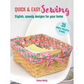 Quick & Easy Sewing: 35 Simple Projects to Make: Stylish, Speedy Designs for Your Home