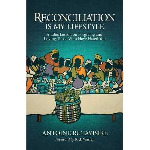 Reconciliation is My Lifestyle: A Life's Lesson on Forgiving and Loving Those Who Have Hated You