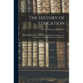 The History of Education: Educational Practice and Progress Considered As a Phase of the Development and Spread of Western Civilization