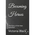 Becoming Heroes: The Story of the New Guardian