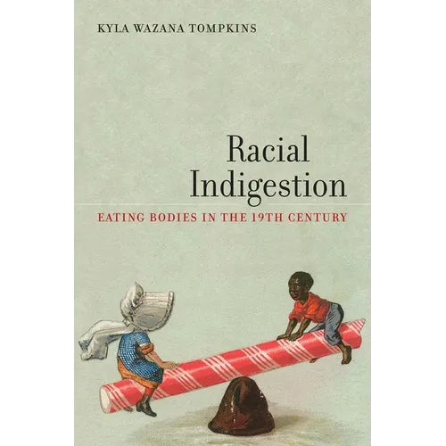 Racial Indigestion: Eating Bodies in the 19th Century