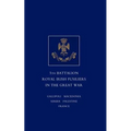 Short Record of the Service and Experiences of the 5th Battalion Royal Irish Fusiliers in the Great War