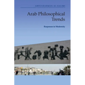 Arab Philosophical Trends: Responses to Modernity