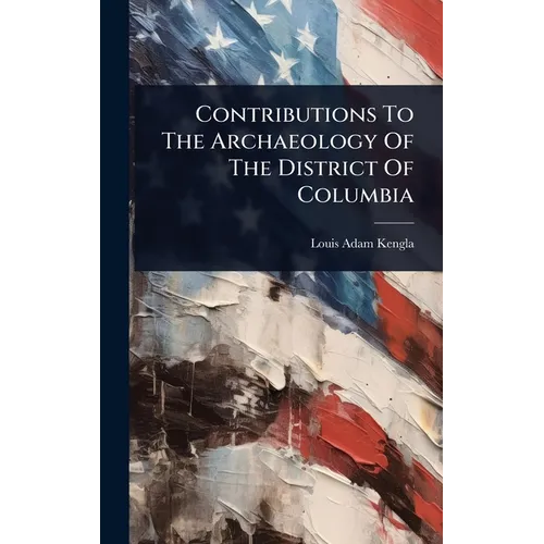 Contributions To The Archaeology Of The District Of Columbia