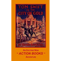 Tom Swift 11 - Tom Swift in the City of Gold: or Marvelous Adventures Underground