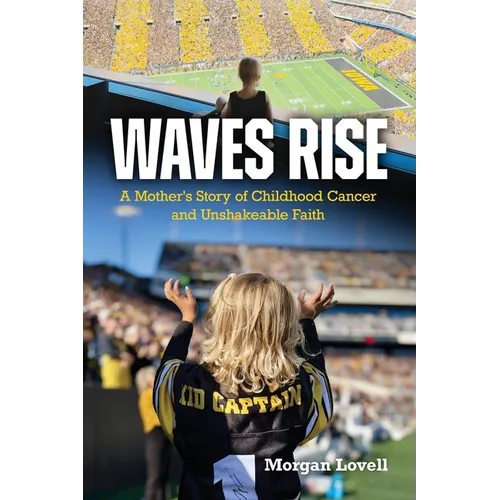 Waves Rise A Mother's Story of Childhood Cancer and Unshakeable Faith