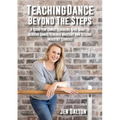Teaching Dance Beyond The Steps: A Guide For Dance Teachers Who Want To Achieve Dance Teacher Mastery And Become Industry Leaders