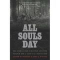All Souls Day: The World War II Battle and the Search for a Lost U.S. Battalion