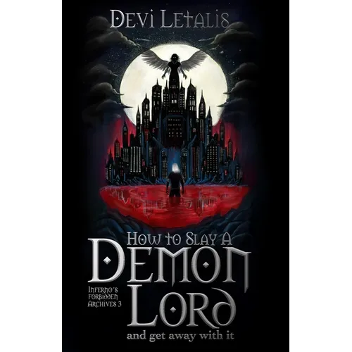 How to Slay a Demon Lord and get away with it: A Dark Urban Fantasy Thriller