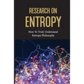 Research On Entropy: How To Truly Understand Entropy Philosophy: The Definition Of Entropy In Chemistry