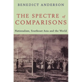 The Spectre of Comparisons: Nationalism, Southeast Asia, and the World