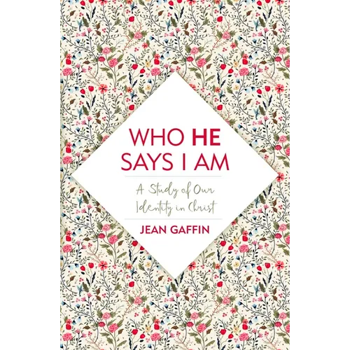 Who He Says I Am: A Study of Our Identity in Christ