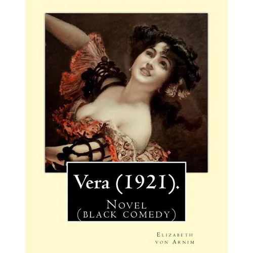 Vera (1921). By: Elizabeth von Arnim: Vera by Elizabeth von Arnim is a black comedy based on her disastrous second marriage to Earl Rus