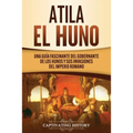 Atila el Huno: Una guía fascinante del gobernante de los hunos y sus invasiones del Imperio romano