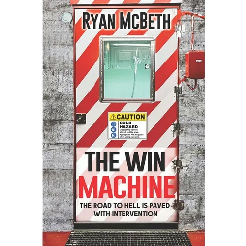 The Win Machine: The Road to Hell is Paved With Intervention