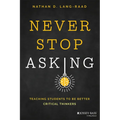 Never Stop Asking: Teaching Students to Be Better Critical Thinkers
