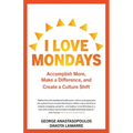 I Love Mondays: Accomplish More, Make a Difference, and Create a Culture Shift