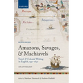 Amazons, Savages, and Machiavels: Travel and Colonial Writing in English, 1550-1630: An Anthology