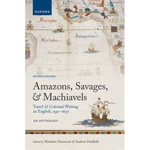 Amazons, Savages, and Machiavels: Travel and Colonial Writing in English, 1550-1630: An Anthology