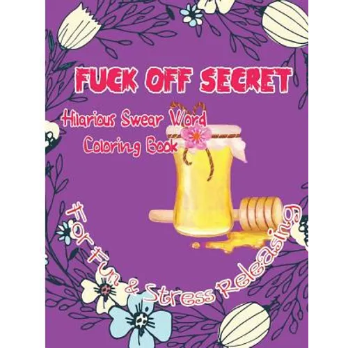 Fuck Off Secret: Hilarious Swear Word Coloring Book For Fun & Stress Releasing