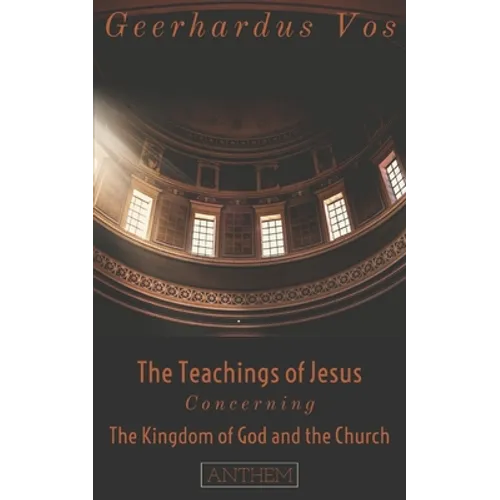 The Teaching of Jesus Concerning The Kingdom of God and the Church (Second Edition)
