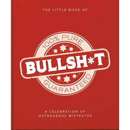 The Little Book of Bullshit: A Load of Lies Too Good to Be True