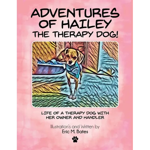 Adventures of Hailey The Therapy Dog!: Life of a Therapy dog with her owner and handler