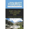 Greater Than a Tourist- Fort Collins Colorado USA: 50 Travel Tips from a Local