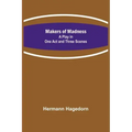 Makers of Madness; A Play in One Act and Three Scenes