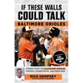 If These Walls Could Talk: Baltimore Orioles: Stories from the Baltimore Orioles Sideline, Locker Room, and Press Box