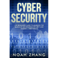 Cyber Security: The Beginners Guide to Learning The Basics of Information Security and Modern Cyber Threats