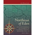 Northeast of Eden: Atlas of Mormon Settlement in Caldwell County, Missour, 1834-39