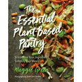 The Essential Plant-Based Pantry: Streamline Your Ingredients, Simplify Your Meals